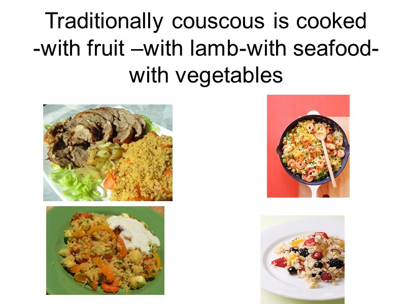 Traditionally couscous is cooked  -with fruit –with lamb-with seafood-with vegetables
